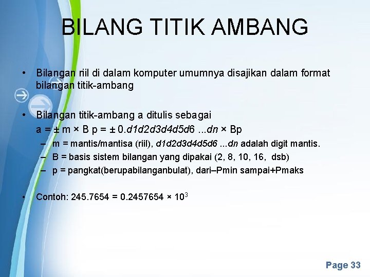 BILANG TITIK AMBANG • Bilangan riil di dalam komputer umumnya disajikan dalam format bilangan