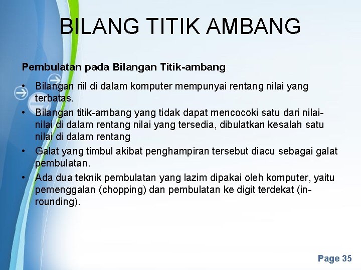 BILANG TITIK AMBANG Pembulatan pada Bilangan Titik-ambang • Bilangan riil di dalam komputer mempunyai