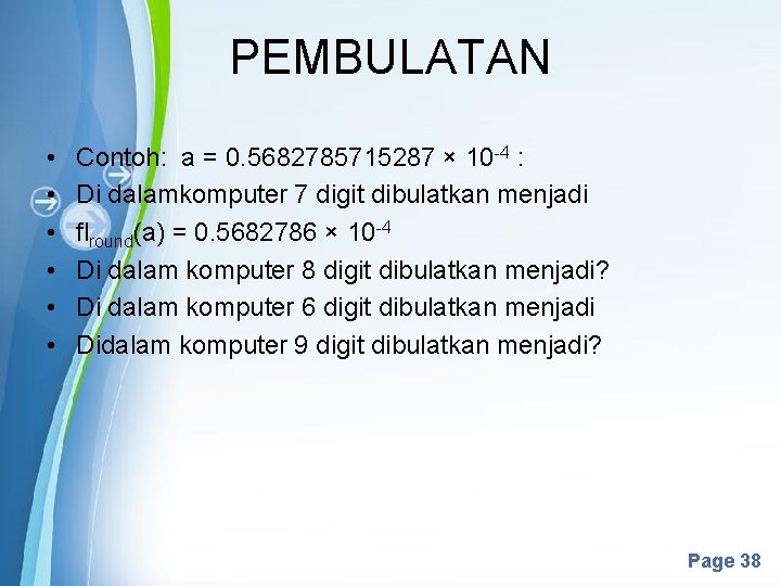 PEMBULATAN • • • Contoh: a = 0. 5682785715287 × 10 -4 : Di