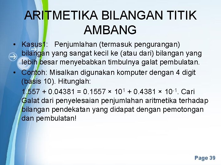 ARITMETIKA BILANGAN TITIK AMBANG • Kasus 1: Penjumlahan (termasuk pengurangan) bilangan yang sangat kecil