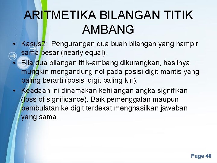 ARITMETIKA BILANGAN TITIK AMBANG • Kasus 2: Pengurangan dua buah bilangan yang hampir sama