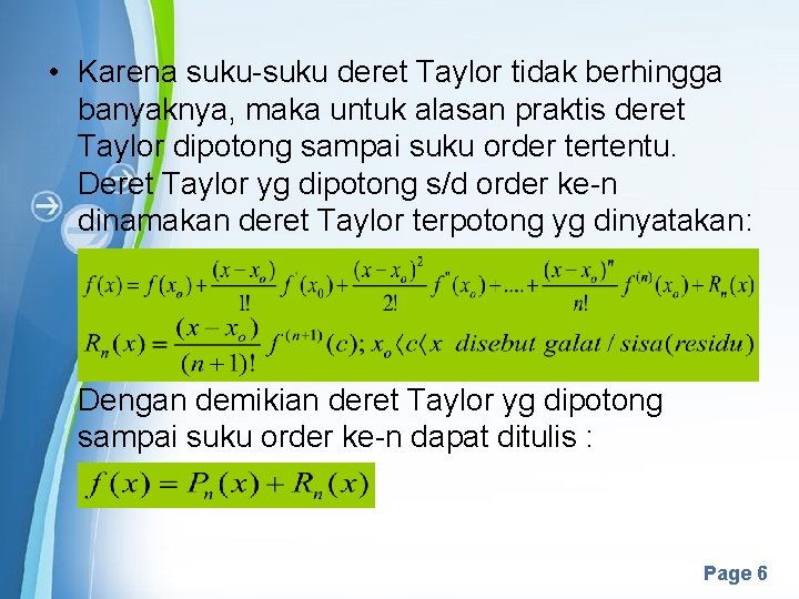  • Karena suku-suku deret Taylor tidak berhingga banyaknya, maka untuk alasan praktis deret