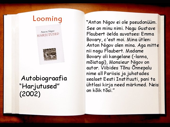 Looming Autobiograafia “Harjutused” (2002) “Anton Nigov ei ole pseudonüüm. See on minu nimi. Nagu