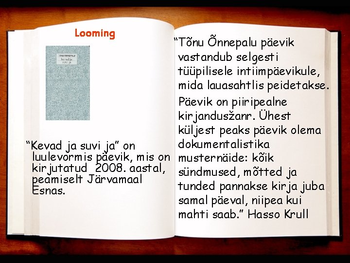 Looming “Tõnu Õnnepalu päevik vastandub selgesti tüüpilisele intiimpäevikule, mida lauasahtlis peidetakse. Päevik on piiripealne