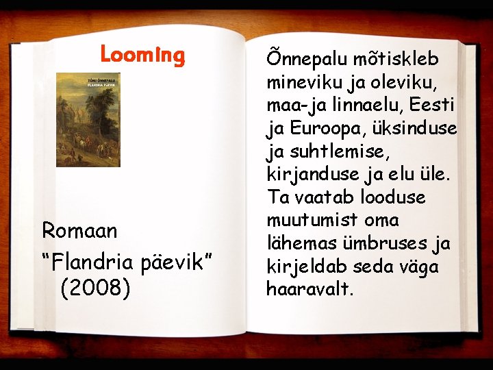 Looming Romaan “Flandria päevik” (2008) Õnnepalu mõtiskleb mineviku ja oleviku, maa-ja linnaelu, Eesti ja