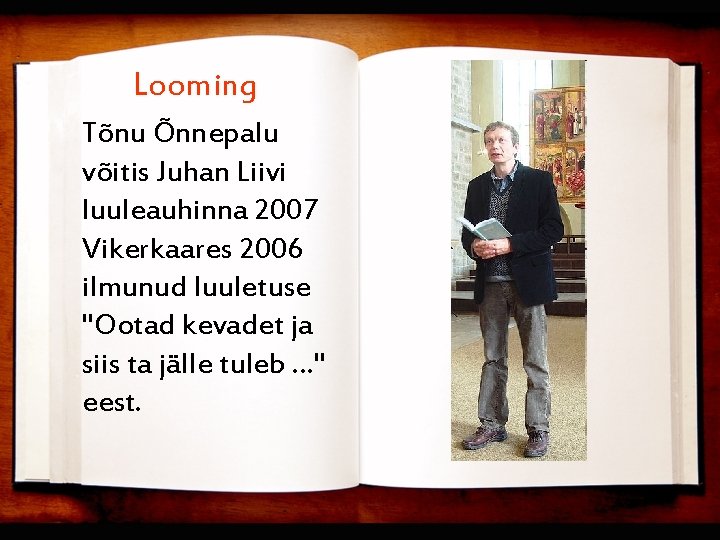 Looming Tõnu Õnnepalu võitis Juhan Liivi luuleauhinna 2007 Vikerkaares 2006 ilmunud luuletuse "Ootad kevadet