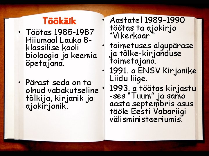 Töökäik • Töötas 1985 -1987 Hiiumaal Lauka 8 klassilise kooli bioloogia ja keemia õpetajana.