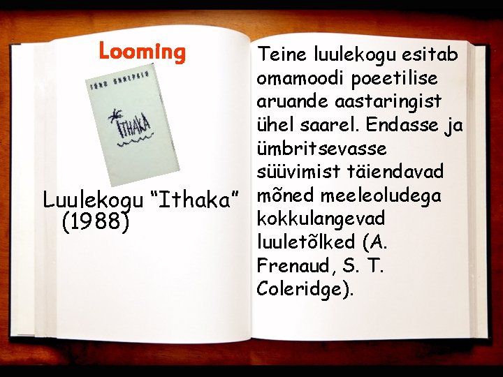 Looming Teine luulekogu esitab omamoodi poeetilise aruande aastaringist ühel saarel. Endasse ja ümbritsevasse süüvimist