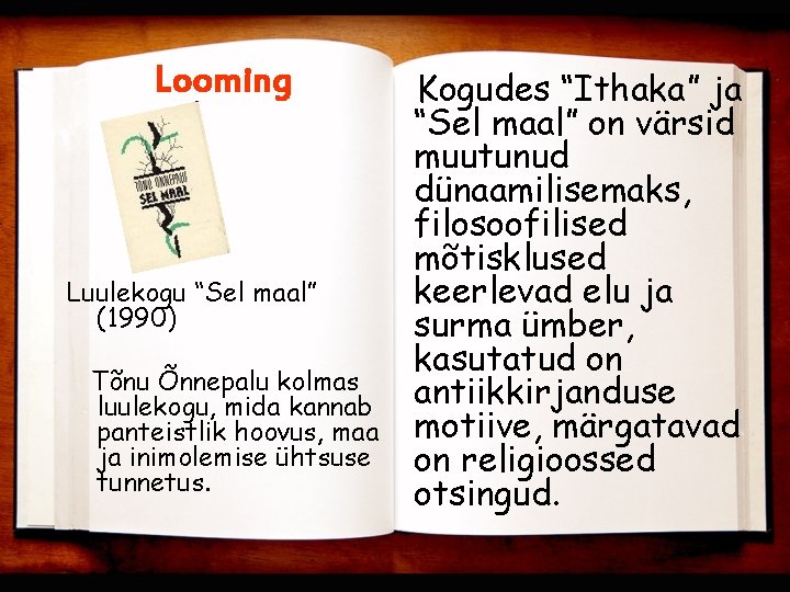 Looming Luulekogu “Sel maal” (1990) Tõnu Õnnepalu kolmas luulekogu, mida kannab panteistlik hoovus, maa