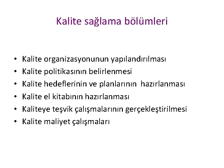 Kalite sağlama bölümleri • • • Kalite organizasyonunun yapılandırılması Kalite politikasının belirlenmesi Kalite hedeflerinin