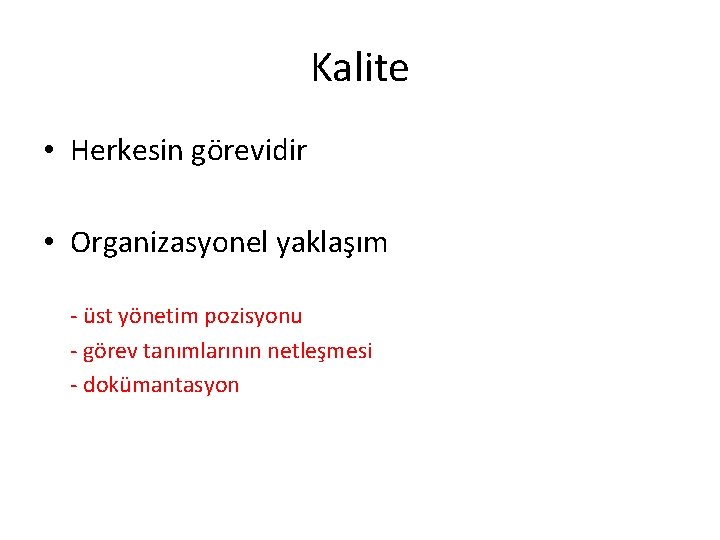 Kalite • Herkesin görevidir • Organizasyonel yaklaşım - üst yönetim pozisyonu - görev tanımlarının