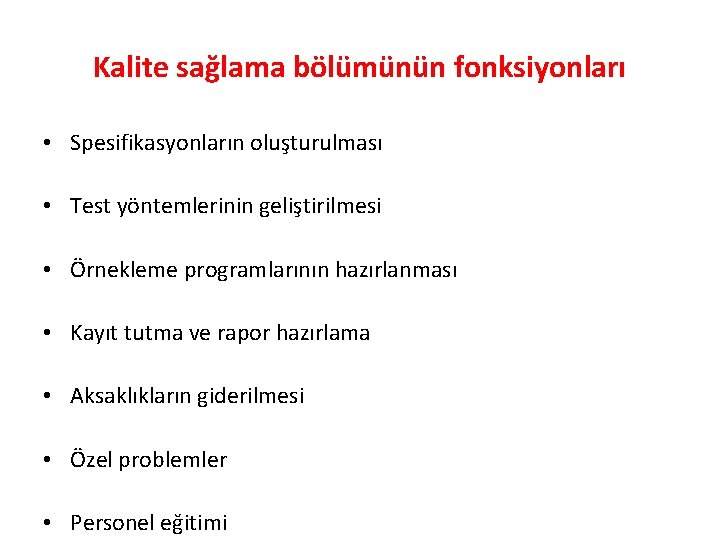 Kalite sağlama bölümünün fonksiyonları • Spesifikasyonların oluşturulması • Test yöntemlerinin geliştirilmesi • Örnekleme programlarının