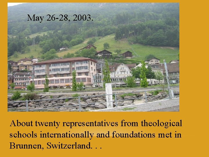 May 26 -28, 2003. About twenty representatives from theological schools internationally and foundations met