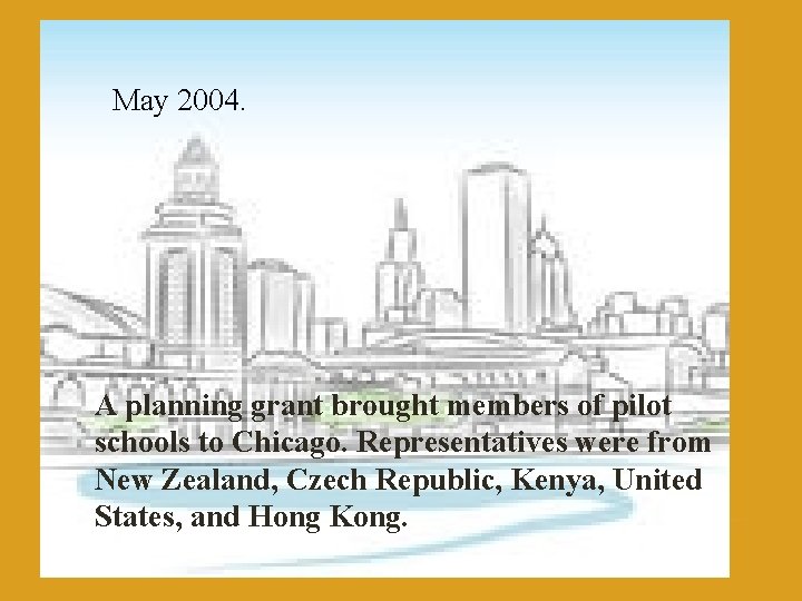 May 2004. A planning grant brought members of pilot schools to Chicago. Representatives were