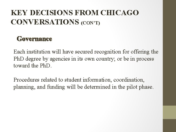 KEY DECISIONS FROM CHICAGO CONVERSATIONS (CON’T) Governance Each institution will have secured recognition for
