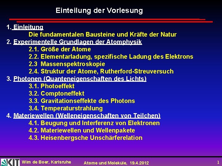 Einteilung der Vorlesung 1. Einleitung Die fundamentalen Bausteine und Kräfte der Natur 2. Experimentelle