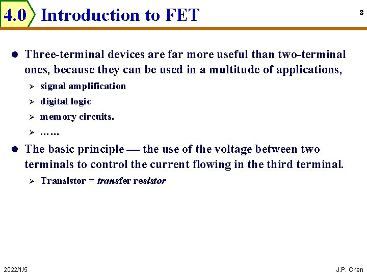 4. 0 Introduction to FET l Three-terminal devices are far more useful than two-terminal