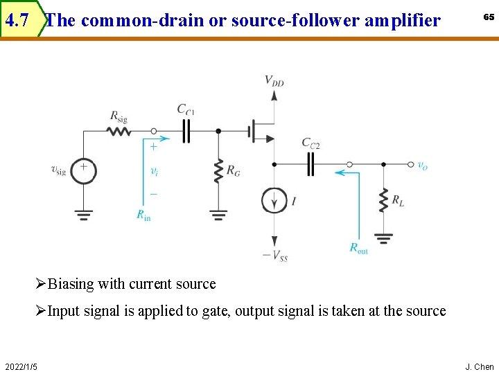 4. 7 The common-drain or source-follower amplifier 65 ØBiasing with current source ØInput signal