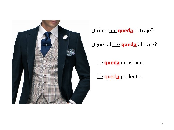 ¿Cómo me queda el traje? ¿Qué tal me queda el traje? Te queda muy