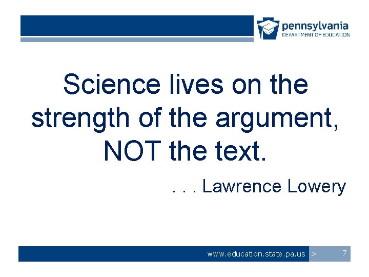 Science lives on the strength of the argument, NOT the text. . Lawrence Lowery