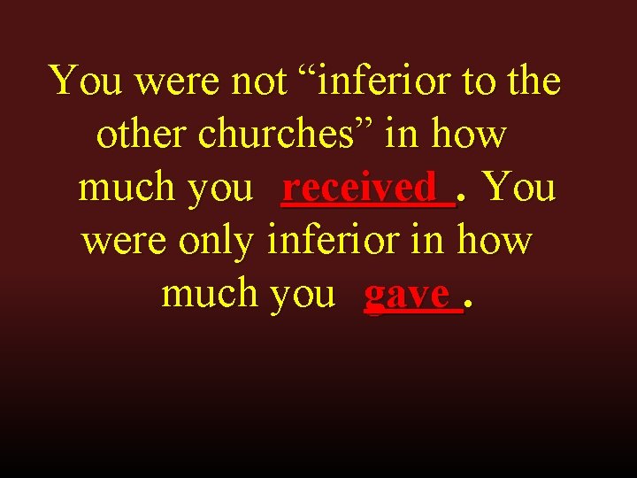 You were not “inferior to the other churches” in how much you received. You