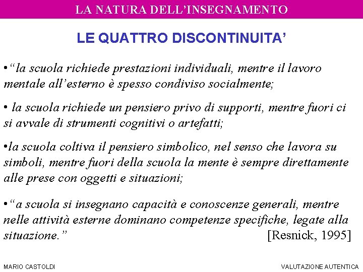 SIS Torino – a. a. 2006/07 LA NATURA DELL’INSEGNAMENTO DOCIMOLOGIA LE QUATTRO DISCONTINUITA’ •