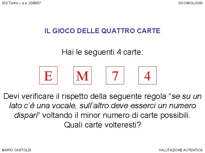 SIS Torino – a. a. 2006/07 DOCIMOLOGIA IL GIOCO DELLE QUATTRO CARTE Hai le