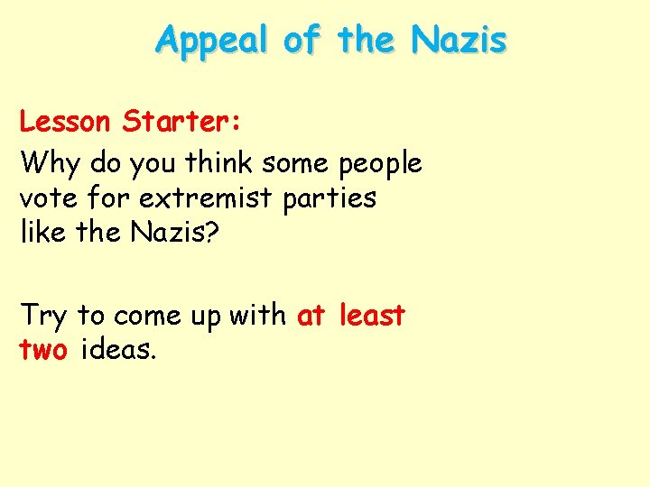 Appeal of the Nazis Lesson Starter: Why do you think some people vote for