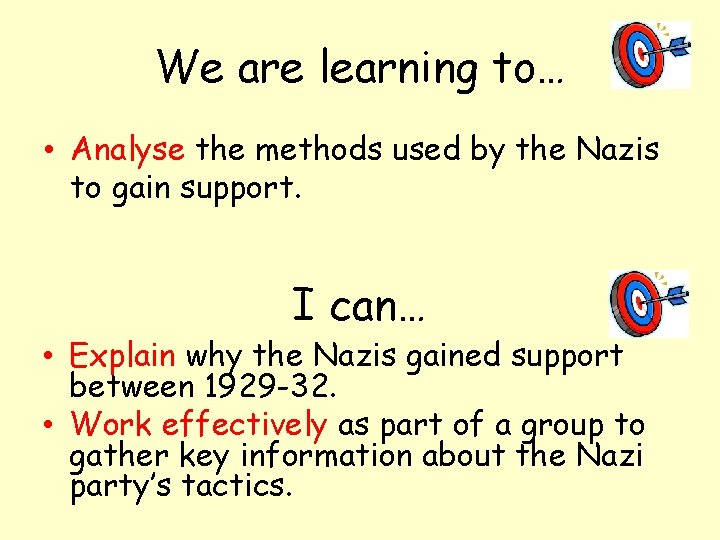 We are learning to… • Analyse the methods used by the Nazis to gain