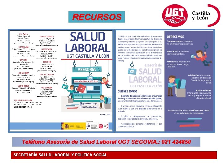 RECURSOS Teléfono Asesoría de Salud Laboral UGT SEGOVIA. : 921 424850 SECRETARÍA SALUD LABORAL