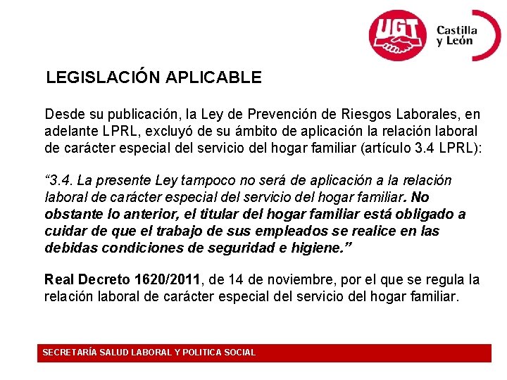 LEGISLACIÓN APLICABLE Desde su publicación, la Ley de Prevención de Riesgos Laborales, en adelante