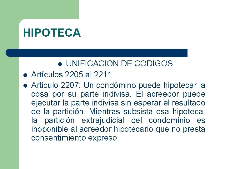 HIPOTECA UNIFICACION DE CODIGOS Artículos 2205 al 2211 Articulo 2207: Un condómino puede hipotecar
