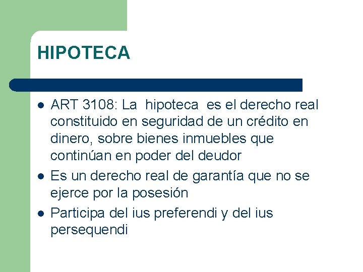 HIPOTECA l l l ART 3108: La hipoteca es el derecho real constituido en