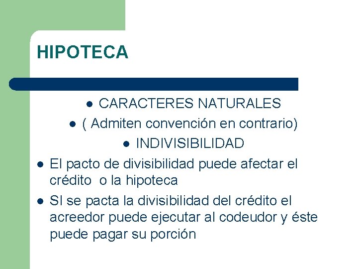 HIPOTECA CARACTERES NATURALES l ( Admiten convención en contrario) l INDIVISIBILIDAD El pacto de