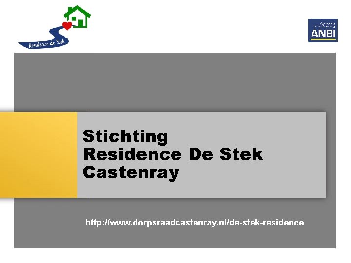 Stichting Residence De Stek Castenray http: //www. dorpsraadcastenray. nl/de-stek-residence 