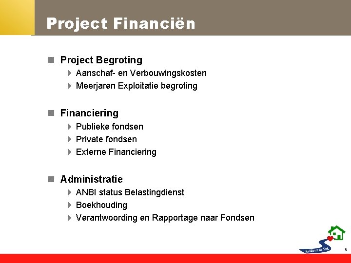 Project Financiën n Project Begroting 4 Aanschaf- en Verbouwingskosten 4 Meerjaren Exploitatie begroting n