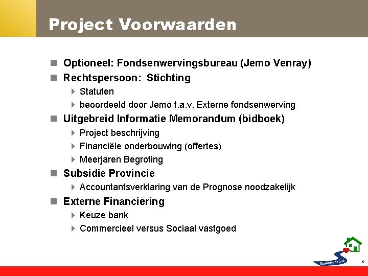 Project Voorwaarden n Optioneel: Fondsenwervingsbureau (Jemo Venray) n Rechtspersoon: Stichting 4 Statuten 4 beoordeeld