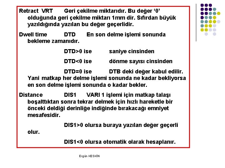 Retract VRT Geri çekilme miktarıdır. Bu değer ‘ 0’ olduğunda geri çekilme miktarı 1 Retract VRT Geri çekilme miktarıdır. Bu değer ‘ 0’ olduğunda geri çekilme miktarı 1