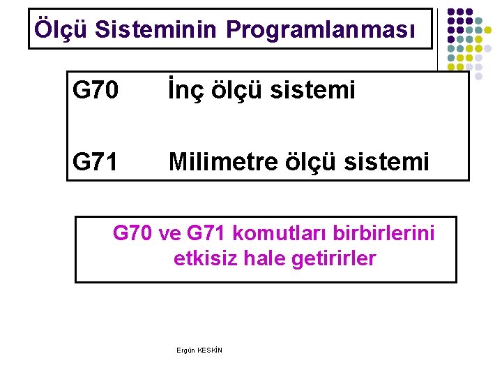 Ölçü Sisteminin Programlanması G 70 İnç ölçü sistemi G 71 Milimetre ölçü sistemi G Ölçü Sisteminin Programlanması G 70 İnç ölçü sistemi G 71 Milimetre ölçü sistemi G