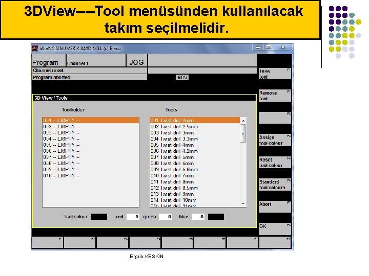 3 DView----Tool menüsünden kullanılacak takım seçilmelidir. Ergün KESKİN 3 DView----Tool menüsünden kullanılacak takım seçilmelidir. Ergün KESKİN