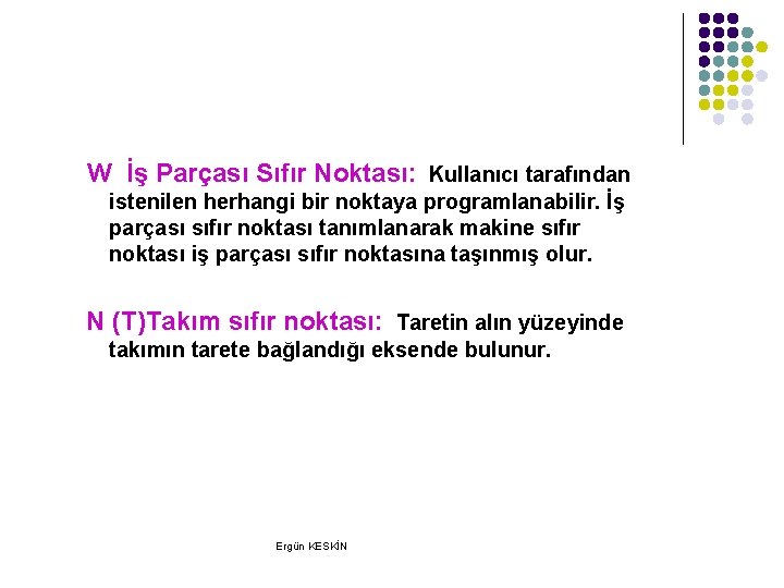 W İş Parçası Sıfır Noktası: Kullanıcı tarafından istenilen herhangi bir noktaya programlanabilir. İş parçası W İş Parçası Sıfır Noktası: Kullanıcı tarafından istenilen herhangi bir noktaya programlanabilir. İş parçası