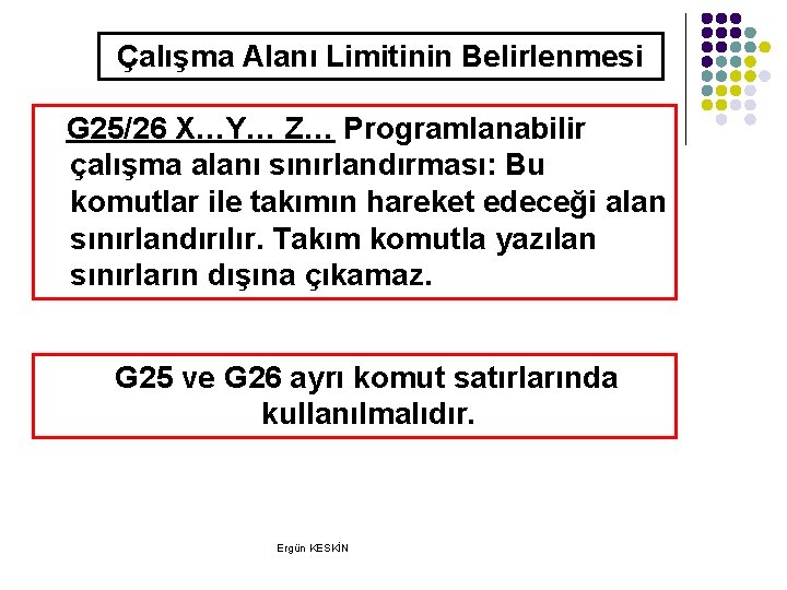Çalışma Alanı Limitinin Belirlenmesi G 25/26 X…Y… Z… Programlanabilir çalışma alanı sınırlandırması: Bu komutlar Çalışma Alanı Limitinin Belirlenmesi G 25/26 X…Y… Z… Programlanabilir çalışma alanı sınırlandırması: Bu komutlar