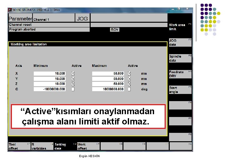 “Active”kısımları onaylanmadan çalışma alanı limiti aktif olmaz. Ergün KESKİN “Active”kısımları onaylanmadan çalışma alanı limiti aktif olmaz. Ergün KESKİN