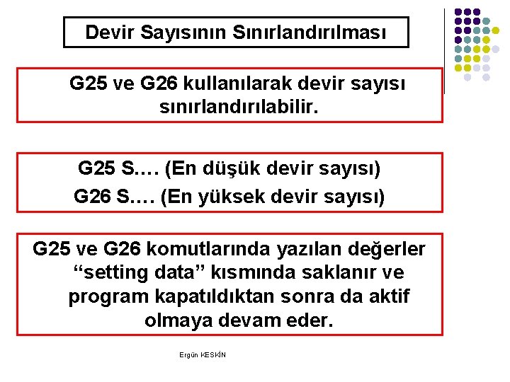 Devir Sayısının Sınırlandırılması G 25 ve G 26 kullanılarak devir sayısı sınırlandırılabilir. G 25 Devir Sayısının Sınırlandırılması G 25 ve G 26 kullanılarak devir sayısı sınırlandırılabilir. G 25