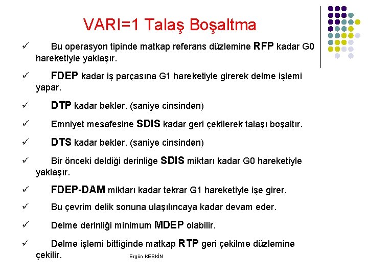 VARI=1 Talaş Boşaltma ü Bu operasyon tipinde matkap referans düzlemine RFP kadar G 0 VARI=1 Talaş Boşaltma ü Bu operasyon tipinde matkap referans düzlemine RFP kadar G 0