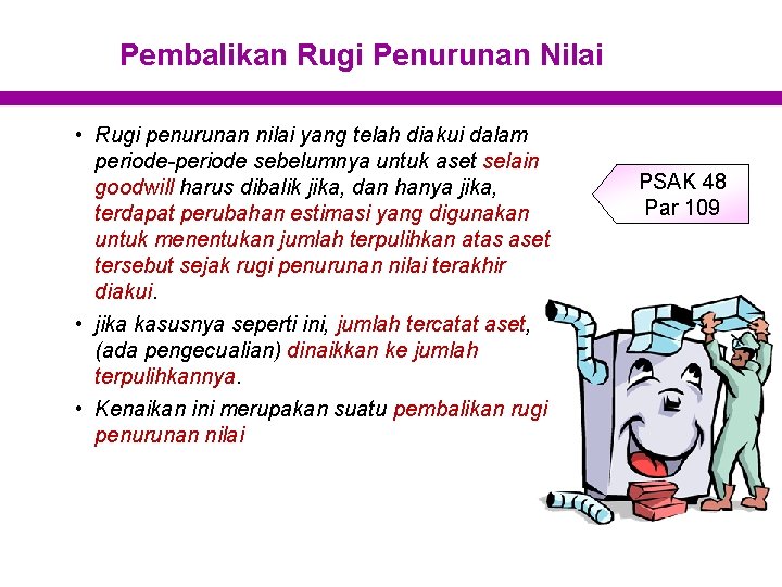 Pembalikan Rugi Penurunan Nilai • Rugi penurunan nilai yang telah diakui dalam periode-periode sebelumnya