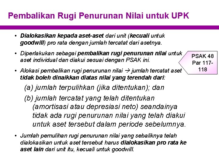 Pembalikan Rugi Penurunan Nilai untuk UPK • Dialokasikan kepada aset-aset dari unit (kecuali untuk