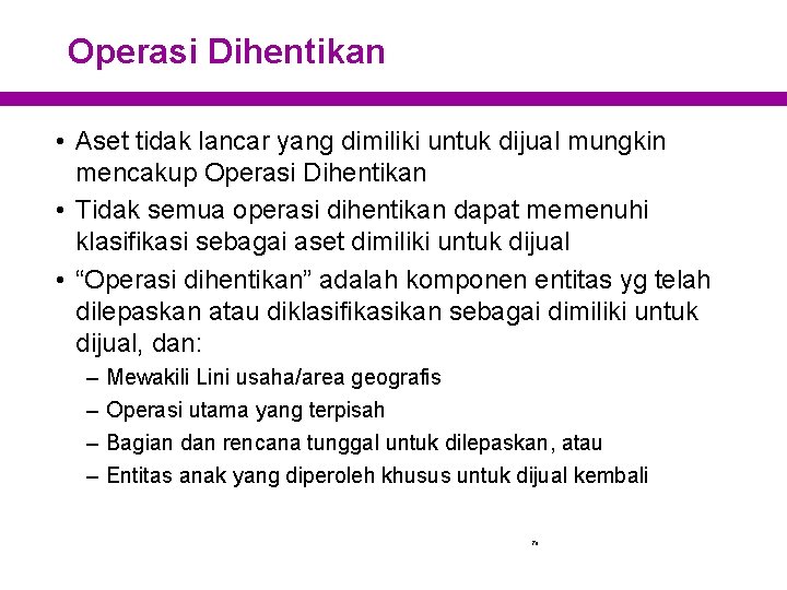 Operasi Dihentikan • Aset tidak lancar yang dimiliki untuk dijual mungkin mencakup Operasi Dihentikan