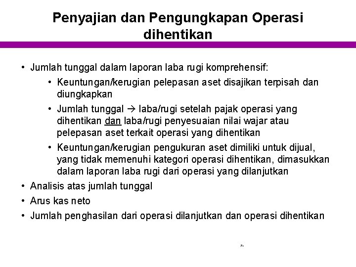 Penyajian dan Pengungkapan Operasi dihentikan • Jumlah tunggal dalam laporan laba rugi komprehensif: •