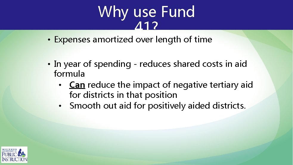Why use Fund 41? • Expenses amortized over length of time • In year